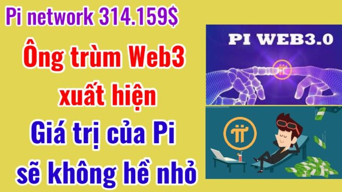 Pi Network - Ông Trùm Web3 Xuất Hiện, Giá trị của Pi sẽ không hề nhỏ