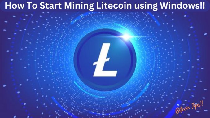 How To Start Mining Litecoin Using Windows | 2024 Guide