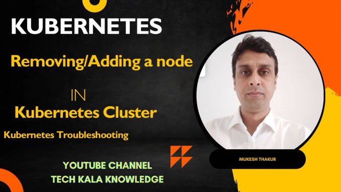 Adding and Removing nodes in Kubernetes | K8s