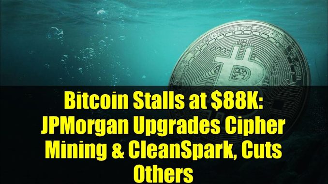 Bitcoin Stalls at $88K: JPMorgan Upgrades Cipher Mining & CleanSpark, Cuts Others
