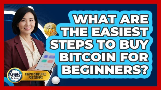 What Are The Easiest Steps To Buy Bitcoin For Beginners? - Crypto Simplified for Seniors