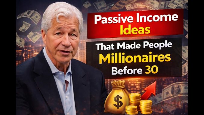 Jamie Dimon--“Passive Income Ideas That Made People Millionaires Before 30”